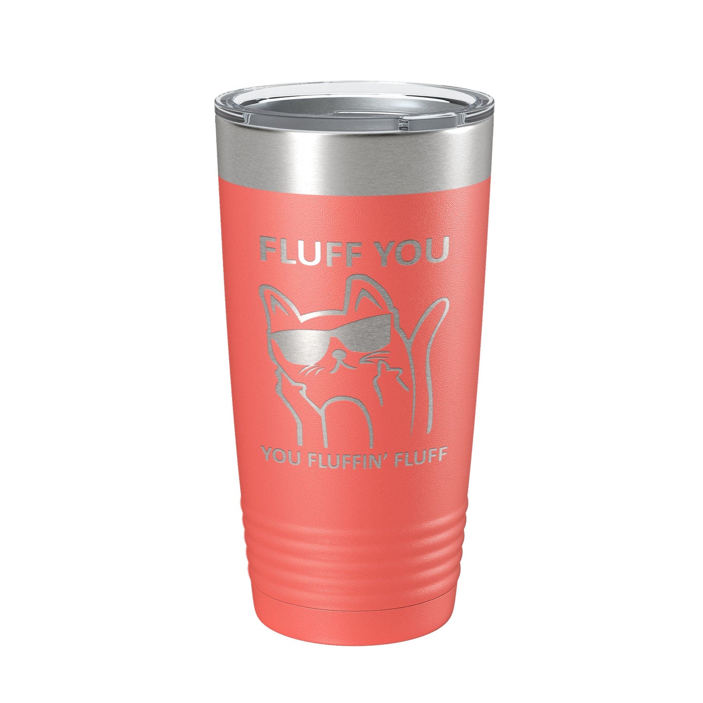 Fluff You You Fluffin Fluff Tumbler Funny Cat Lover Gift Travel Mug Insulated Laser Engraved Coffee Cup 20 oz-20