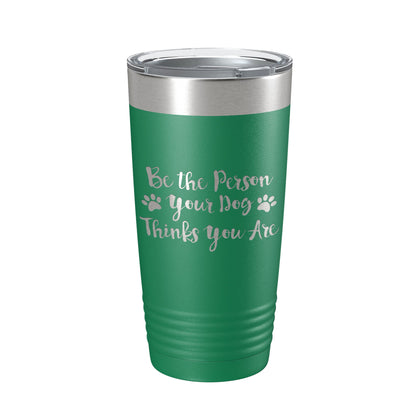 Funny Dog Lover Tumbler Be The Person Your Dog Thinks You Are Travel Mug Insulated Laser Engraved Coffee Cup 20 oz-9