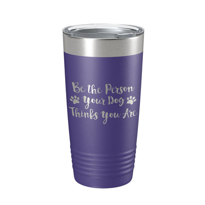 Funny Dog Lover Tumbler Be The Person Your Dog Thinks You Are Travel Mug Insulated Laser Engraved Coffee Cup 20 oz-15