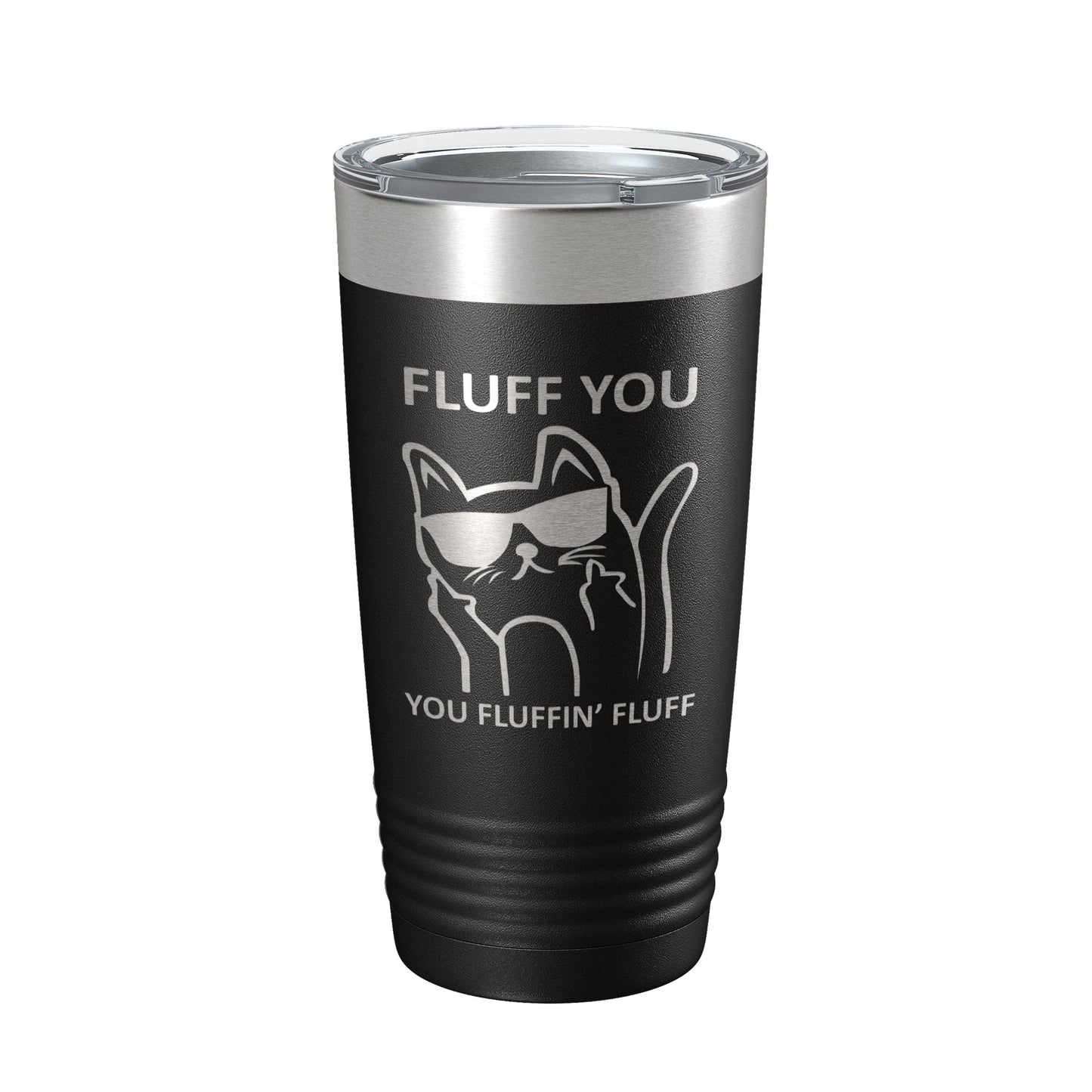Fluff You You Fluffin Fluff Tumbler Funny Cat Lover Gift Travel Mug Insulated Laser Engraved Coffee Cup 20 oz-0