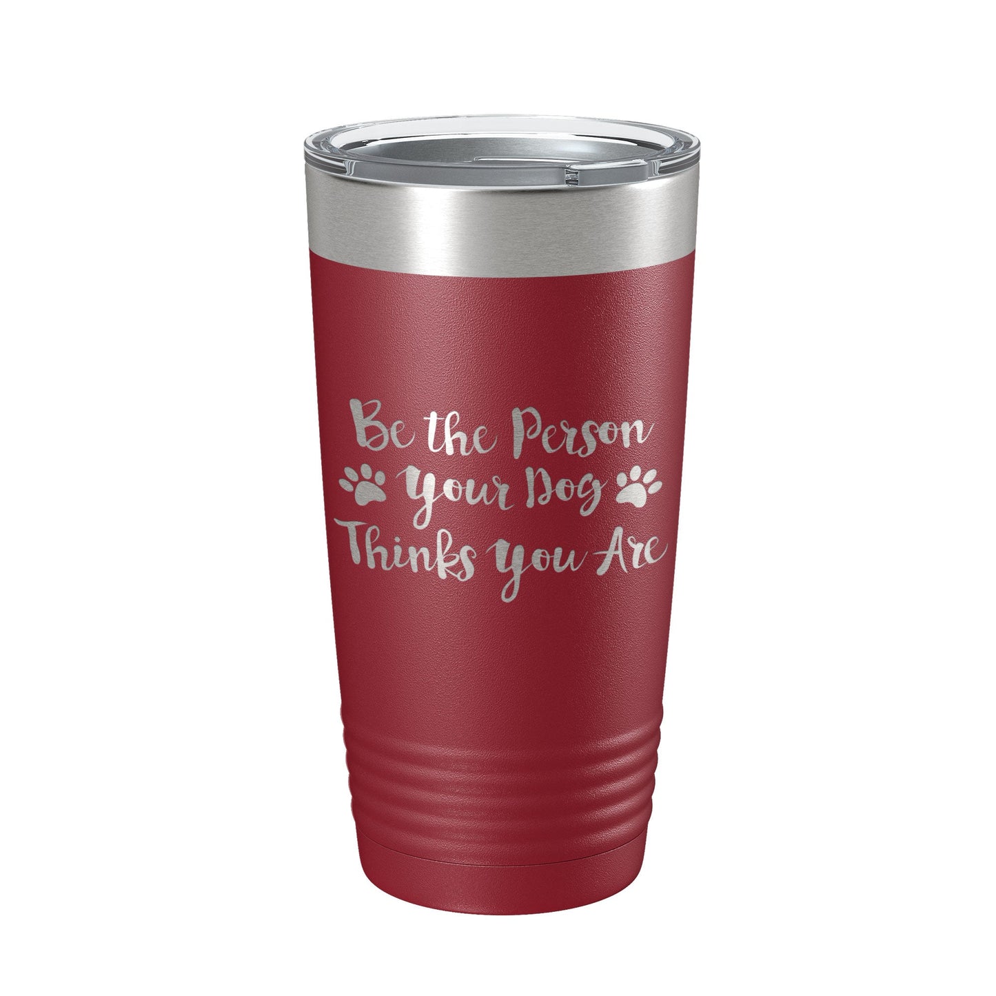 Funny Dog Lover Tumbler Be The Person Your Dog Thinks You Are Travel Mug Insulated Laser Engraved Coffee Cup 20 oz-18