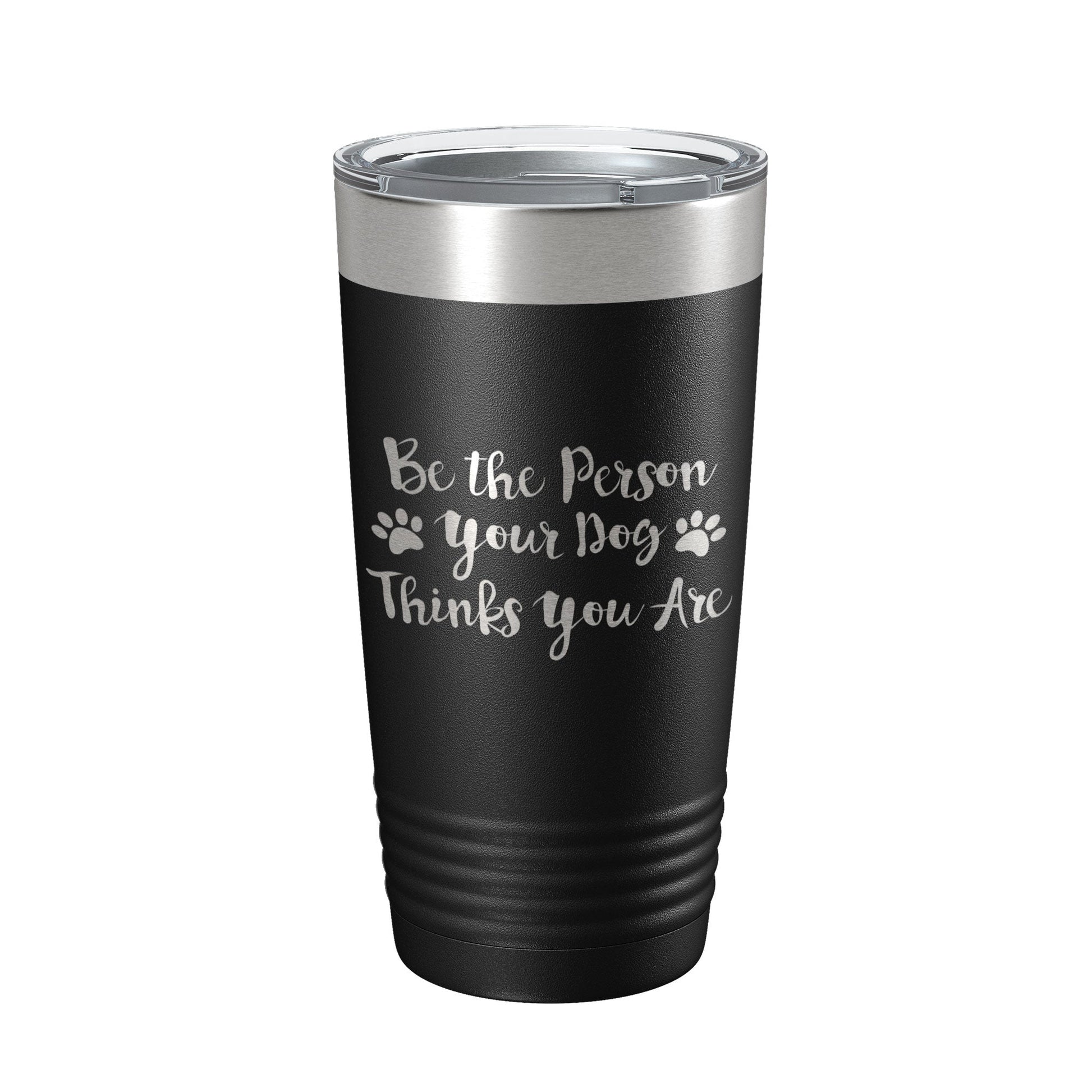 Funny Dog Lover Tumbler Be The Person Your Dog Thinks You Are Travel Mug Insulated Laser Engraved Coffee Cup 20 oz-5
