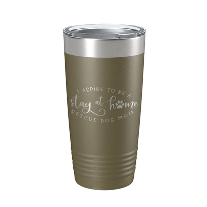 I Aspire To Be A Stay At Home Rescue Mom Tumbler Dog Travel Mug Gift Insulated Laser Engraved Coffee Cup 20 oz-21