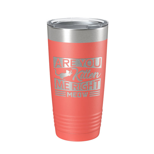 Are You Kitten Me Right Meow Tumbler Travel Mug Funny Cat Lover Gift Insulated Laser Engraved Coffee Cup 20 oz-20