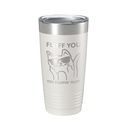 Fluff You You Fluffin Fluff Tumbler Funny Cat Lover Gift Travel Mug Insulated Laser Engraved Coffee Cup 20 oz-1