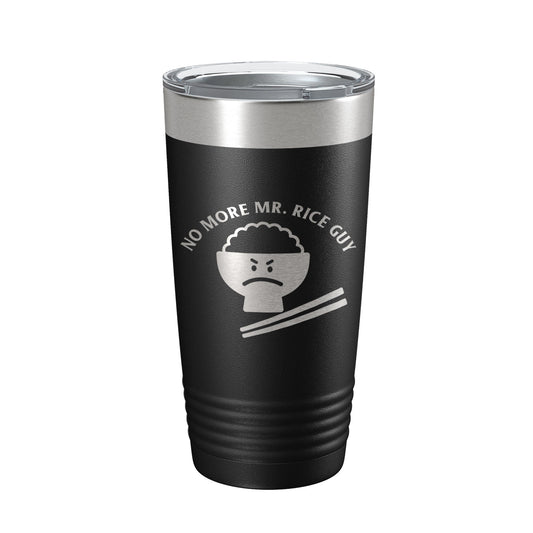 No More Mr. Rice Guy Tumbler Funny Travel Mug Gift Insulated Laser Engraved Coffee Cup 20 oz-0