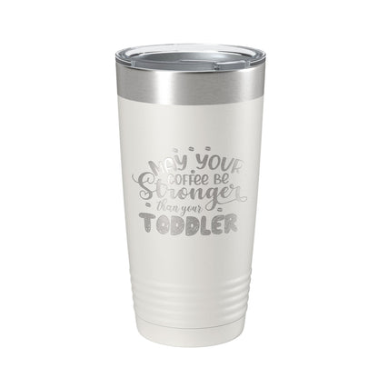 May Your Coffee Be Stronger Than Your Toddler Tumbler Funny Mom Gift Travel Mug Insulated Laser Engraved Mother's Day Coffee Cup 20 oz-1